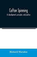 Cotton spinning : its development, principles, and practice