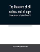 The literature of all nations and all ages; history, character, and incident (Volume X)