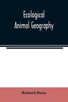 Ecological animal geography; an authorized, rewritten edition based on Tiergeographie auf oekologischer grundlage