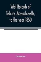 Vital records of Tisbury, Massachusetts, to the year 1850
