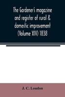 The Gardener's magazine and register of rural & domestic improvement (Volume XIV) 1838