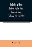 Bulletin of the United States Fish Commission (Volume IV) for 1884