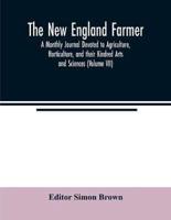 The New England farmer; A Monthly Journal Devoted to Agriculture, Horticulture, and their Kindred Arts and Sciences (Volume VII)