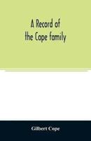 A record of the Cope family. As established in America, by Oliver Cope, who came from England to Pennsylvania, about the year 1682, with the residences, dates of births, deaths and marriages of his descendants as far as ascertained