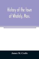History of the town of Whately, Mass., including a narrative of leading events from the first planting of Hatfield: 1661-1899