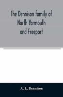 The Dennison family of North Yarmouth and Freeport, Maine, descended from George Dennison, l699-1747 of Annisquam, Mass. Abner Dennison and descendants comp. by Grace M. Rogers, Freeport, Maine. David Dennison and descendants, with an account of the early