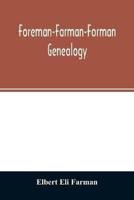 Foreman-Farman-Forman genealogy; descendants of William Foreman, who came from London, England, in 1675, and settled near Annapolis, Maryland, supplemented by single lines of the families of the ancestors of the writer's paternal great-grandmother, his ow