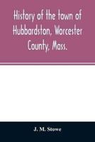 History of the town of Hubbardston, Worcester County, Mass. : from the time its territory was purchased of the Indians in 1686, to the present : with the genealogy of present and former resident families