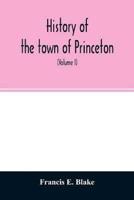 History of the town of Princeton, in the county of Worcester and commonwealth of Massachusetts, 1759-1915 (Volume I)