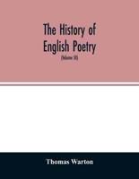 The history of English poetry : from the close of the eleventh to the commencement of the eighteenth century. To which are prefixed two dissertations. I. On the origin of Romantic fiction in Europe. II. On the introduction of learning into England (Volume