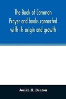The Book of common prayer and books connected with its origin and growth