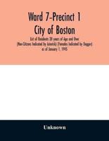 Ward 7-Precinct 1; City of Boston; List of Residents 20 years of Age and Over (Non-Citizens Indicated by Asterisk) (Females Indicated by Dagger) as of January 1, 1945