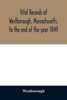 Vital records of Westborough, Massachusetts, to the end of the year 1849