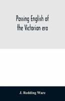 Passing English of the Victorian era : a dictionary of heterodox English, slang and phrase