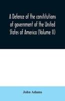 A defence of the constitutions of government of the United States of America (Volume II)