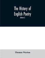 The history of English poetry : from the close of the eleventh to the commencement of the eighteenth century. To which are prefixed two dissertations. I. On the origin of Romantic fiction in Europe. II. On the introduction of learning into England (Volume