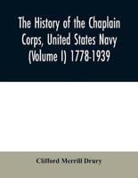 The history of the Chaplain Corps, United States Navy (Volume I) 1778-1939