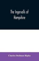 The Ingersolls of Hampshire : a genealogical history of the family from their settlement in America, in the line of John Ingersoll of Westfield, Mass.