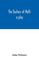 The Duchess of Malfi : a play