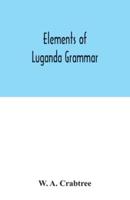 Elements of Luganda grammar : together with exercises and vocabulary