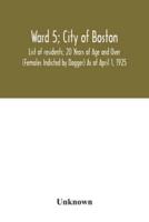 Ward 5; City of Boston; List of residents; 20 Years of Age and Over (Females Indicted by Dagger) As of April 1, 1925