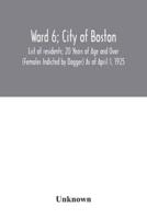 Ward 6; City of Boston; List of residents; 20 Years of Age and Over (Females Indicted by Dagger) As of April 1, 1925