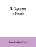 The yoga-system of Patañjali; or, The ancient Hindu doctrine of concentration of mind, embracing the mnemonic rules, called Yoga-sutras, of Patañjali, and the comment, called Yoga-bhashya