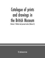 Catalogue of prints and drawings in the British Museum: Division I. Political and personal satires (Volume II)