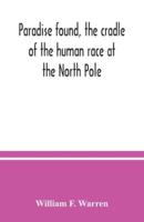 Paradise found, the cradle of the human race at the North Pole : a study of the primitive world