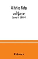Wiltshire notes and queries (Volume III) 1899-1901