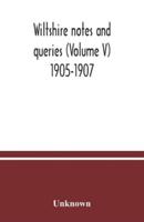 Wiltshire notes and queries (Volume V) 1905-1907