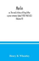 Merlin ; or, The early history of King Arthur : a prose romance (about 1450-1460 A.D.) (Volume IV)