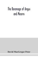 The baronage of Angus and Mearns, comprising the genealogy of three hundred and sixty families - Curious Anecdotes- Descriptions of clan Tartans, Badges, Slogans, Armory, and Seats- Ancient Sculptures being a guide to the tourist and heraldic artist