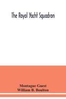 The Royal Yacht Squadron; memorials of its members, with an enquiry into the history of yachting and its development in the Solent; and a complete list of members with their yachts from the foundation of the club to the present time from the official reco