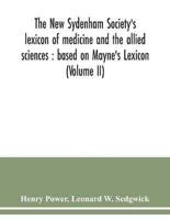 The New Sydenham Society's lexicon of medicine and the allied sciences : based on Mayne's Lexicon (Volume II)