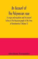 An account of the Polynesian race : its origin and migrations and the ancient history of the Hawaiian people to the times of Kamehameha I (Volume II)