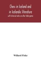 Chess in Iceland and in Icelandic literature : with historical notes on other table-games