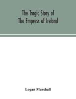 The tragic story of the Empress of Ireland; an authentic account of the most horrible disaster in Canadian history, constructed from the real facts obtained from those on board who survived and other great sea disasters, containing the statements of Capta