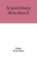 The journal of American folk-lore (Volume 31)