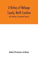A history of Watauga County, North Carolina : with sketches of prominent families