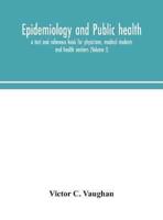 Epidemiology and public health; a text and reference book for physicians, medical students and health workers (Volume I)