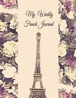 My Weekly French Journal : A Year-52-week Goal Tracking Journal for French learners with French proverbs, French tongue twisters, a list of useful French expressions and plenty of other bonus material