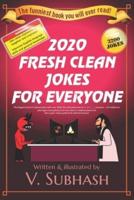 2020 Fresh Clean Jokes For Everyone: The biggest book of original jokes with over 3000 kid-safe jokes and no 彡 or (‿ˠ‿) humour - all traditional joke types (everything from bar jokes to medical jokes) and then super-sharp political & satirical humour