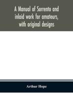 A manual of sorrento and inlaid work for amateurs, with original designs
