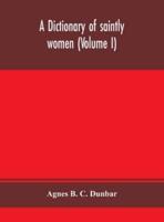 A dictionary of saintly women (Volume I)