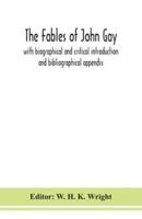 The fables of John Gay : with biographical and critical introduction and bibliographical appendix