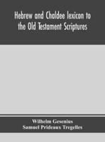 Hebrew and Chaldee lexicon to the Old Testament Scriptures; translated, with additions, and corrections from the author's Thesaurus and other works