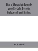 Lists of manuscripts formerly owned by John Dee with Preface and Identifications