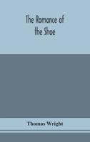 The romance of the shoe : being the history of shoemaking in all ages, and especially in England and Scotland