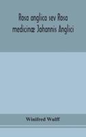 Rosa anglica sev Rosa medicinæ Johannis Anglici : an early modern Irish translation of a section of the mediaeval medical text-book of John of Gaddesden